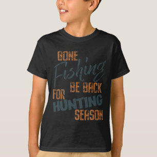 Gone Fishing Be Byck For Hunting Season Fisherman T-Shirt