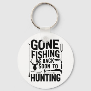 Gone Fishing Be Ck Soon To Go Hunting 1 Keychain