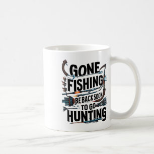 Gone Fishing Be Ck Soon To Go Hunting Coffee Mug