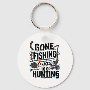 Gone Fishing Be Ck Soon To Go Hunting Keychain