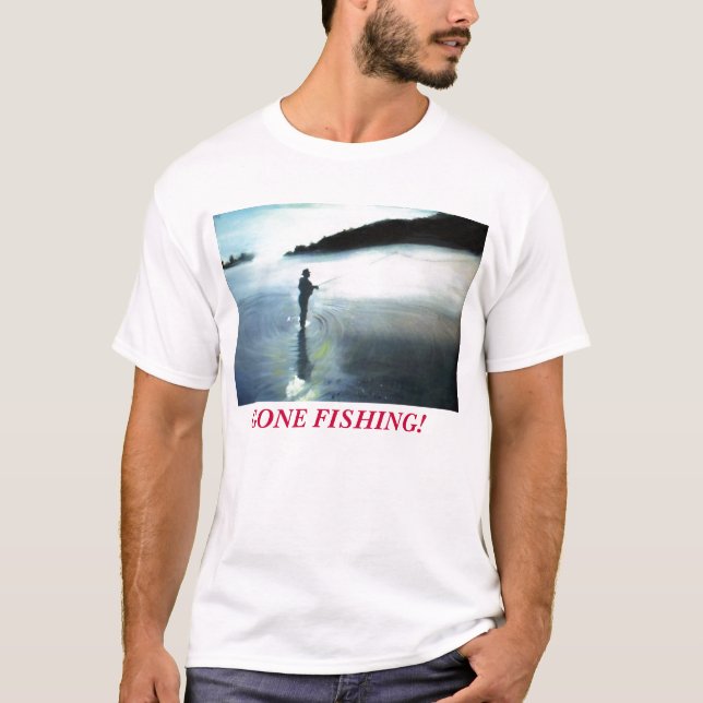 GONE FISHING! T-Shirt (Front)