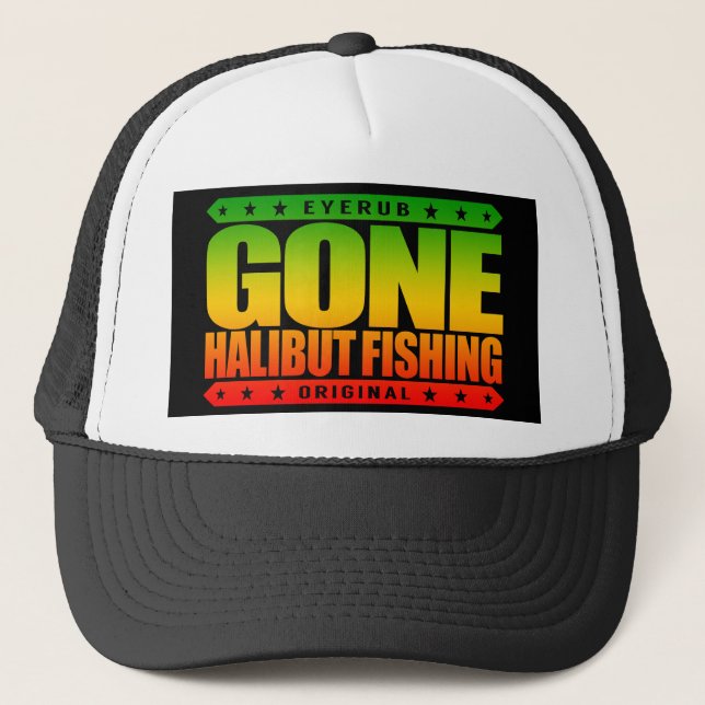 GONE HALIBUT FISHING - A Skilled & Proud Fisherman Trucker Hat (Front)