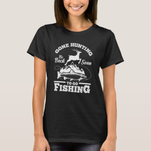 Gone Hunting Back Soon To Go Fishing Hunters Hun T-Shirt
