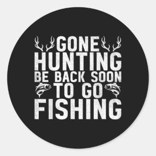 Gone Hunting Be Back Soon To Go Fishing Hunter Classic Round Sticker