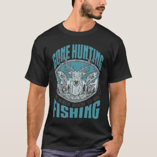 Gone Hunting Will Be Fishing Soon Hunter Fisher T-Shirt