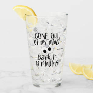 “Gone Out Of My Mind” custom name Glass