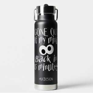 “Gone Out Of My Mind” custom name Water Bottle