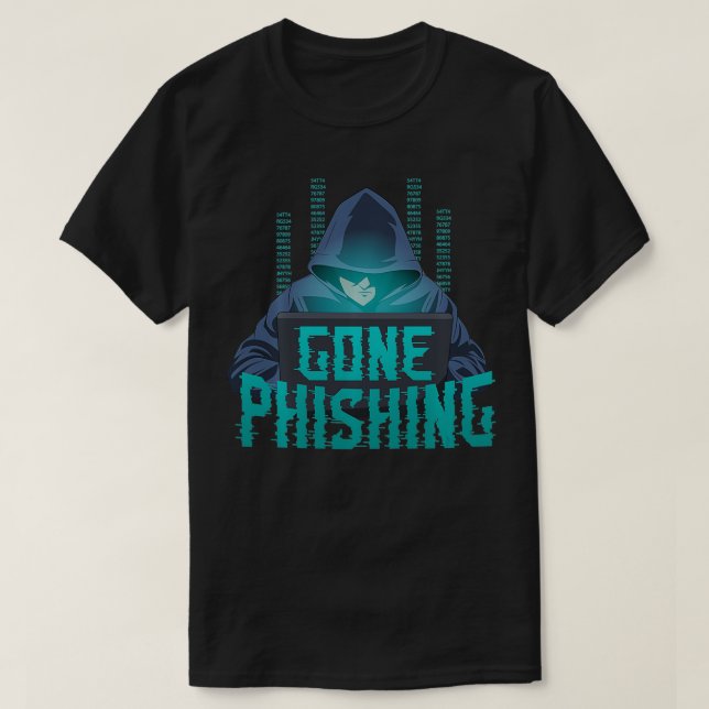Gone Phishing Funny Hacking Cyber Security Compute T-Shirt (Design Front)
