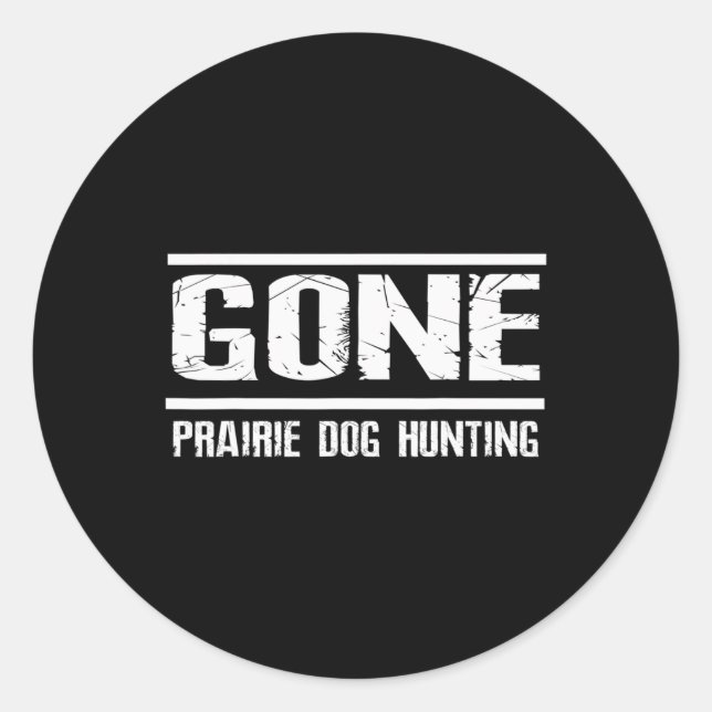 Gone Prairie Dog Hunting Shirt Funny Beer Lover Gi Classic Round Sticker (Front)