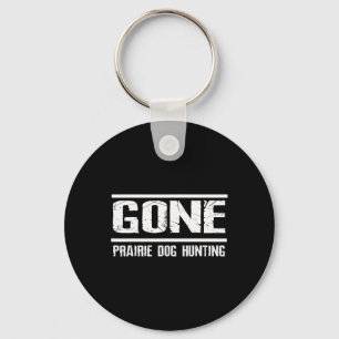 Gone Prairie Dog Hunting Shirt Funny Beer Lover Gi Keychain