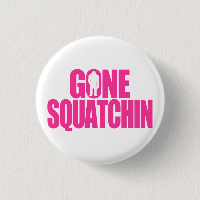 Gone Squatchin 1 Inch Round Button (Front)