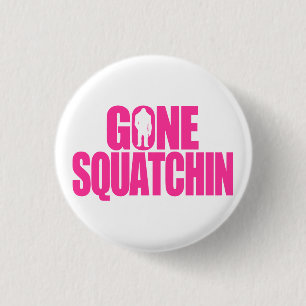 Gone Squatchin 1 Inch Round Button
