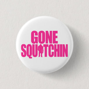 Gone Squatchin 1 Inch Round Button
