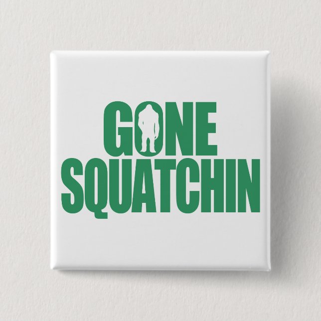 Gone Squatchin 2 Inch Square Button (Front)