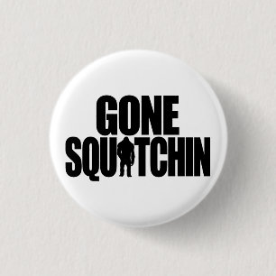 Gone Squatchin Button