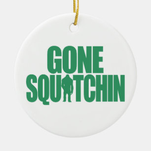 Gone Squatchin Ceramic Ornament