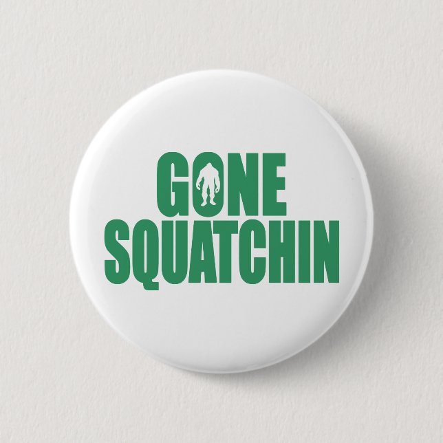 GONE SQUATCHIN *Deluxe* Bobo Gear Finding Bigfoot 2 Inch Round Button (Front)