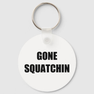 GONE SQUATCHIN KEYCHAIN