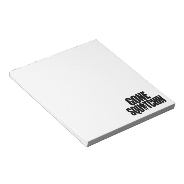 Gone Squatchin Notepad (Angled)