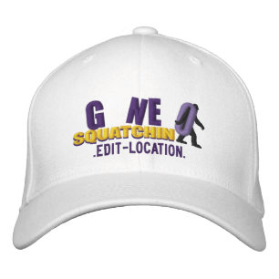 GONE SQUATCHIN Personalize it! Location Cap
