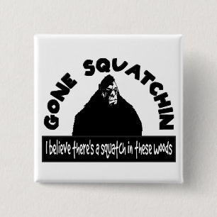 Gone Squatchin - There's a SQUATCH in these woods! 2 Inch Square Button