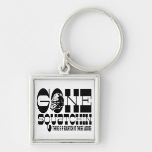 Gone Squatchin - There's a SQUATCH in these Woods Keychain
