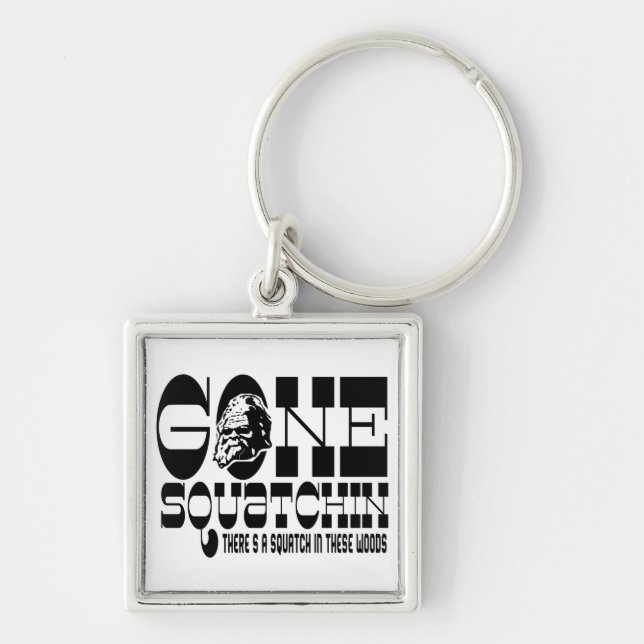 Gone Squatchin - There's a SQUATCH in these Woods Keychain (Front)