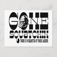 Gone Squatchin - There's a Squatch in these Woods