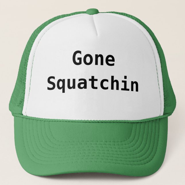 Gone Squatchin Trucker Hat (Front)