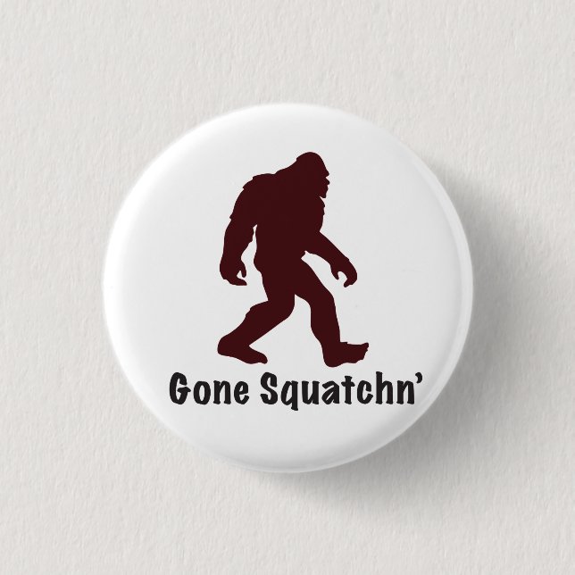 Gone Squatchn' 1 Inch Round Button (Front)