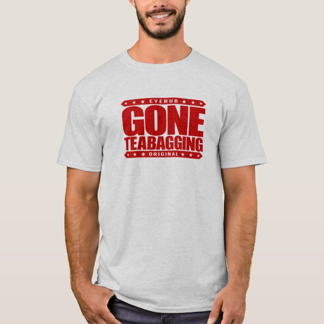 GONE TEABAGGING - Teabagged By Tea Party Movement T-Shirt (Front)