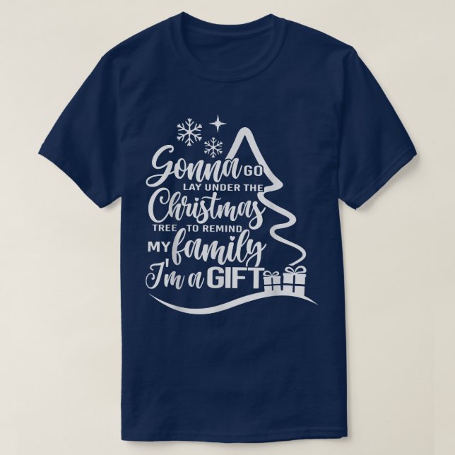 Gonna Go Lay Under The Christmas Tree To Remind My T-Shirt (Design Front)