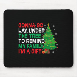 Gonna Go Lay Under The Tree Funny Family Christmas Mouse Pad