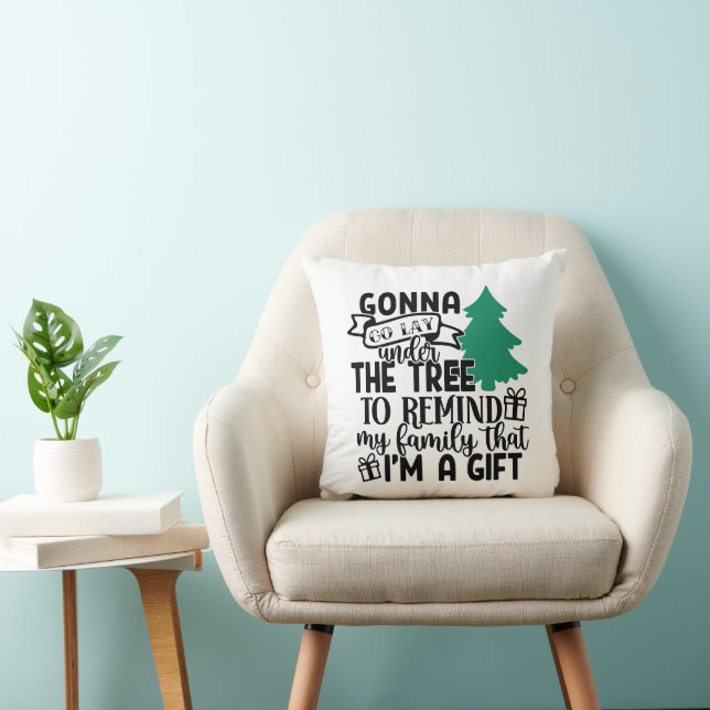 Gonna Lay Under The Tree Because I'm a Gift | Cute Throw Pillow (Chair)