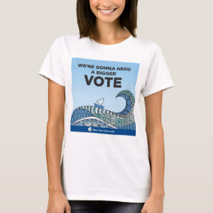 Gonna Need a Bigger VOTE t-shirt