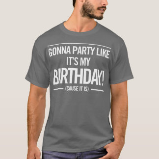 Gonna Party Like Its My Birthday Funny Unisex Cute T-Shirt