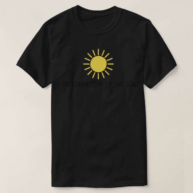 Gonna soak up the sun T-Shirt (Design Front)