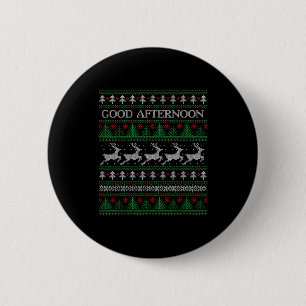 Good Afternoon - Funny Ugly Christmas Sweater  2 Inch Round Button