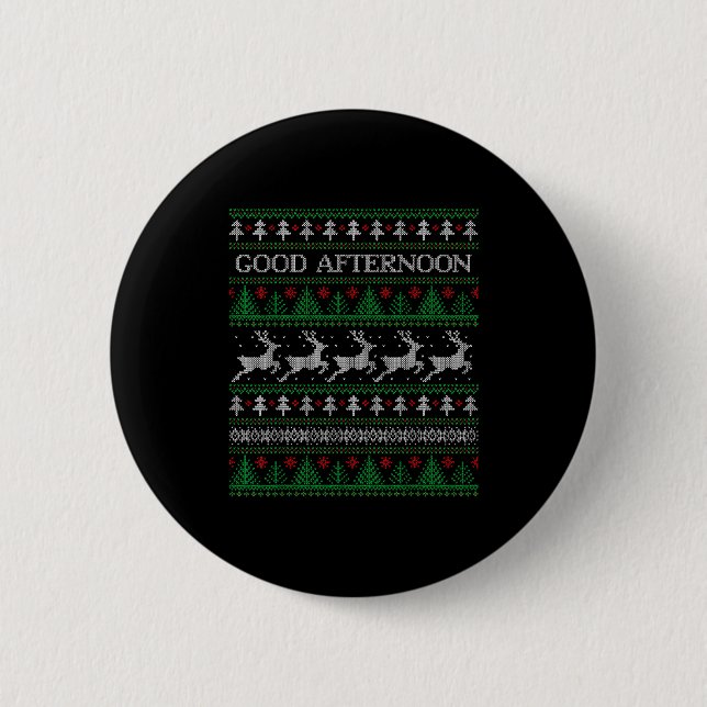 Good Afternoon - Funny Ugly Christmas Sweater  2 Inch Round Button (Front)