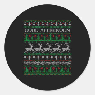 Good Afternoon - Funny Ugly Christmas Sweater  Classic Round Sticker
