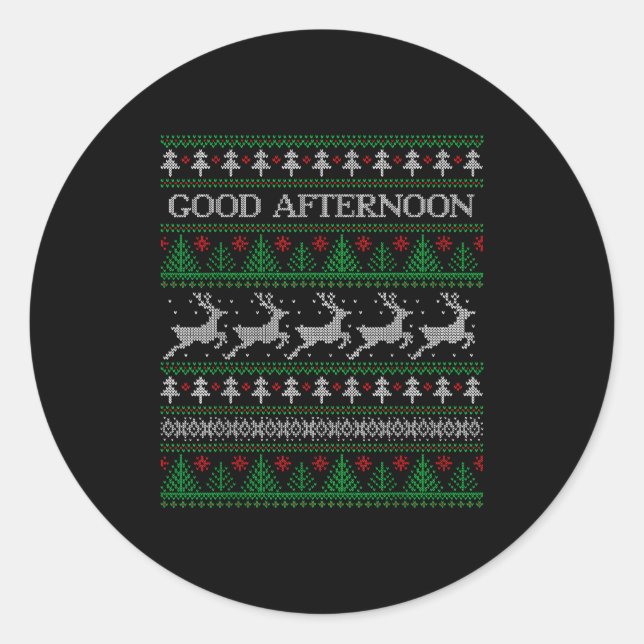 Good Afternoon - Funny Ugly Christmas Sweater  Classic Round Sticker (Front)