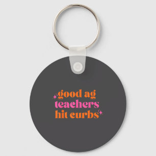 Good Ag Teachers Hit Curbs Funny Saying Quote For Keychain