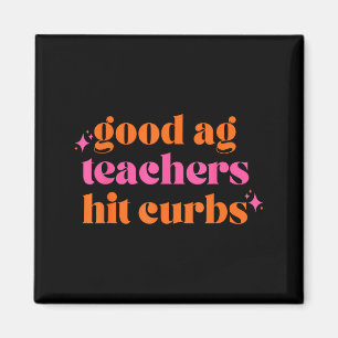 Good Ag Teachers Hit Curbs Funny Saying Quote For  Magnet