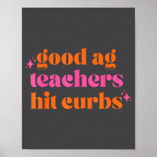Good Ag Teachers Hit Curbs Funny Saying Quote For  Poster