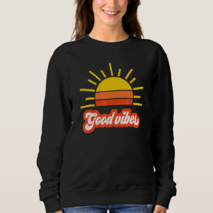 Good And Positive Vibe 60s And 70s 1960s And 1970s Sweatshirt