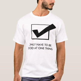 Good at one thing T-Shirt