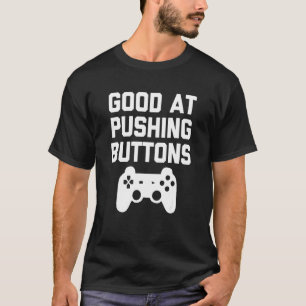 Good At Pushing Buttons   Gaming Teens Boys Kids G T-Shirt