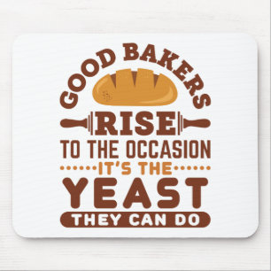 Good Bakers Rise to the Occasion Funny Baking Mouse Pad