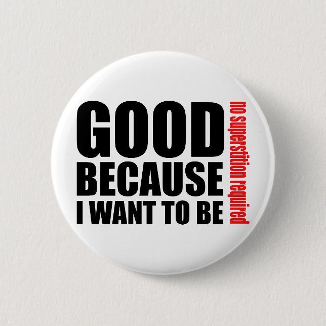 Good because I want to be, no superstiton required 2 Inch Round Button (Front)