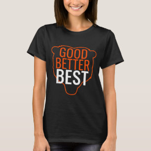 Good Better Bes Chicago Good Better Men Women  T-Shirt